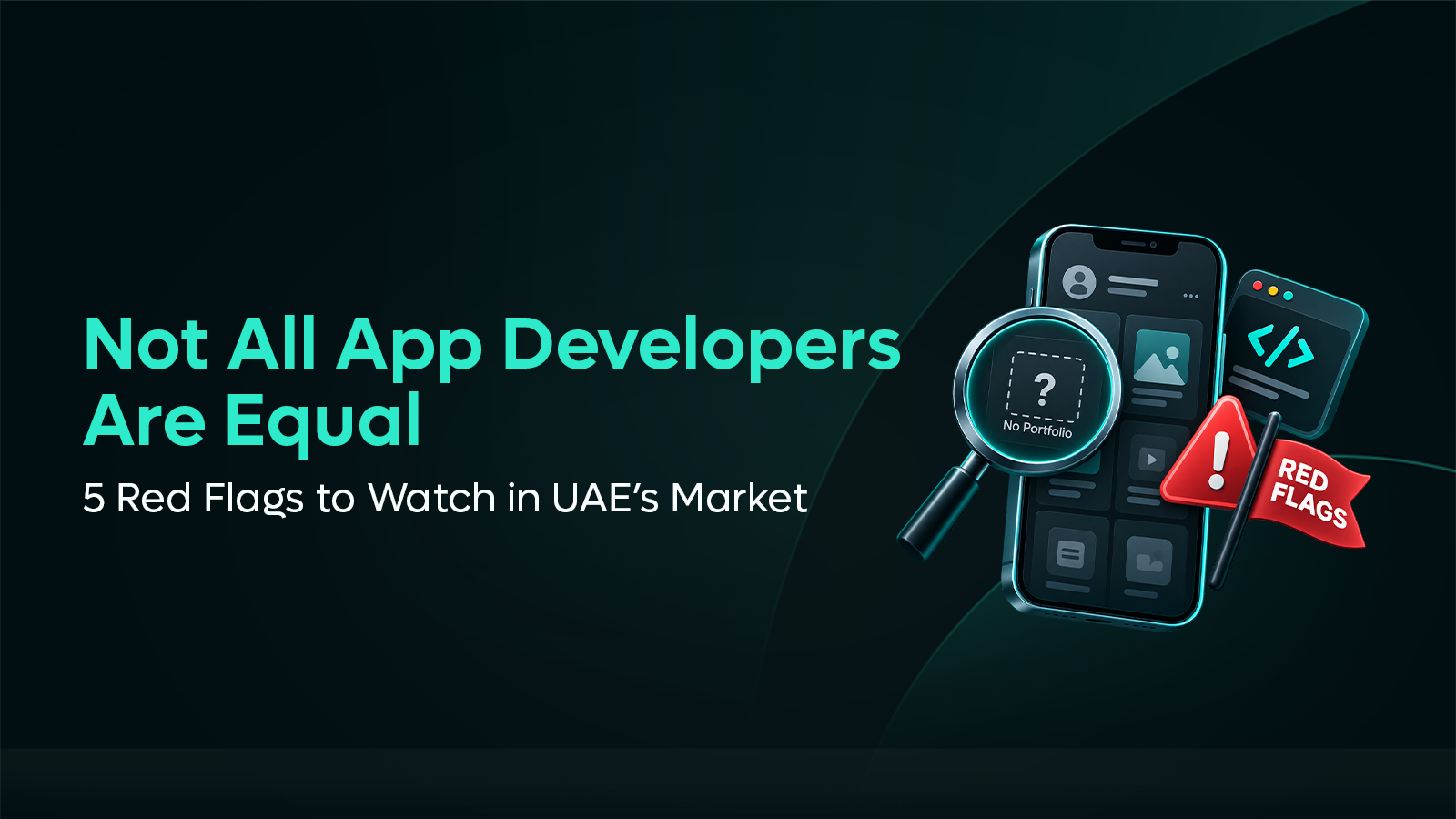 Not All App Developers Are Equal: 5 Red Flags to Watch in UAE’s Market